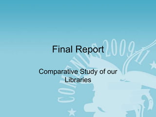 Final Report Comparative Study of our Libraries 