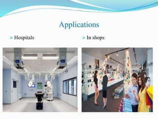 Applications
 Hospitals  In shops
 