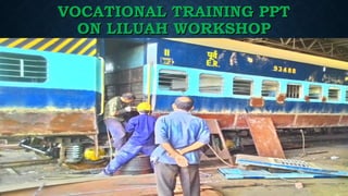 VOCATIONAL TRAINING PPTVOCATIONAL TRAINING PPT
ON LILUAH WORKSHOPON LILUAH WORKSHOP
 