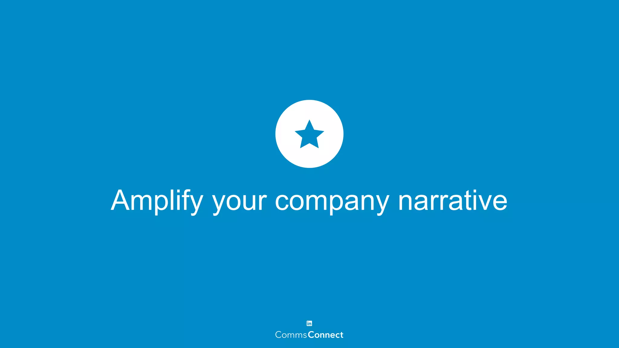 Amplify your company narrative
 