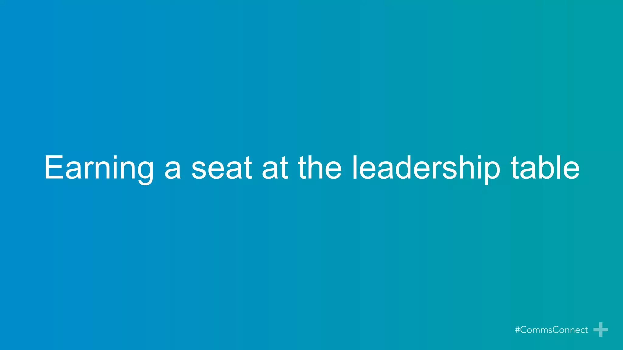 Earning a seat at the leadership table
 