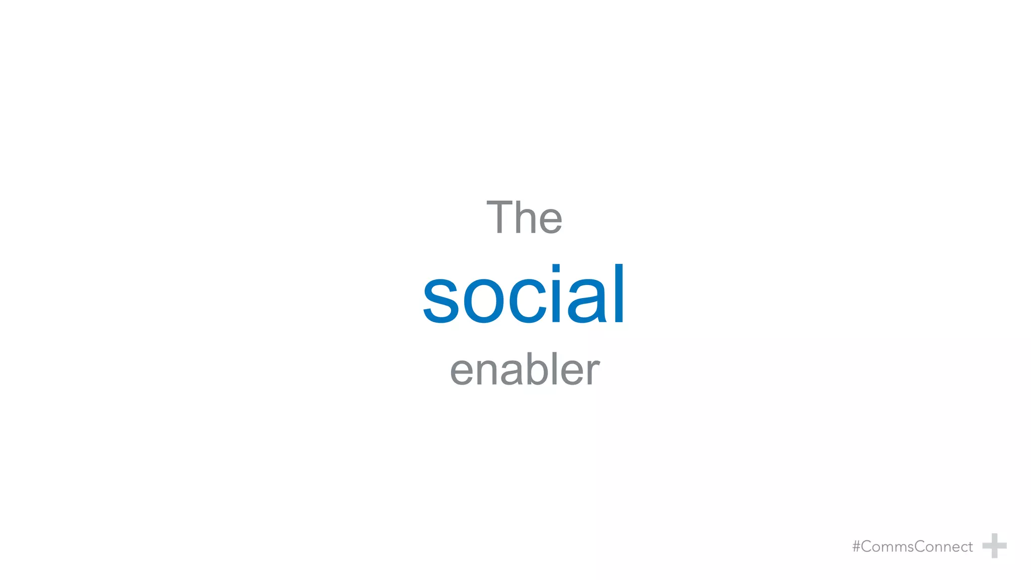 The
social
enabler
 
