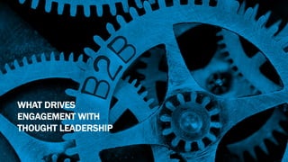 Powered by
WHAT DRIVES
ENGAGEMENT WITH
THOUGHT LEADERSHIP
 