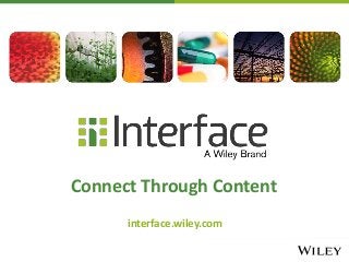 Connect Through Content
interface.wiley.com
 