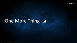 One More Thing

22 | AMD DEVELOPER SUMMIT | NOVEMBER 2013

 