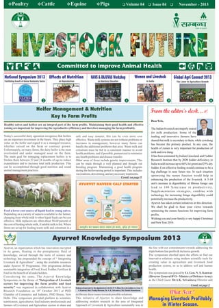Volume 04 Issue 04 November - 2013
6
Healthy calves and heifers are an integral part of the farm profits. Maintaining their good health and effective
raisingareimportant forimproving the reproductiveefficiencyand thereforemanaging the farmprofitably.
on Veterinary Education in Indiaon ReproductionFacilitating Growth of Animal Husbandry Sector The Lever to Agriculture Growth
NAVS & RAJUVAS Workshop
Milking by knuckling thumb
causes fibrosis of teats
Milking by knuckling thumb
causes fibrosis of teats
Women and Livestock Global Agri Connect 2013
Managing Livestock Profitably
in Winter Season.
Today's successful dairy operation recognizes that heifers
are an important investment in the future. They place high
value on the heifer and regard it as a managed resource,
whether raised on the farm or contract grown.
Unfortunately, on many farms, the dairy heifer is the most
overlooked and under managed asset on the farm.
The main goal for managing replacement heifers is to
freshen them between 22 and 24 months of age to reduce
expenditures and to increase total milk production. This
can be accomplished through good nutrition and sound
animalmanagementpractices.
Feed a lower cost source of liquid feed to young calves.
Depending on a variety of aspects available to the farmer,
changing from whole milk to other liquid feeds can be cost
effective. Milk replacers are often about 50-60 percent of
the cost of feeding whole milk, if salablemilk is fed.Where
farms are set up for feeding waste milk and colostrum in a
National Symposium 2013
2 4 5
Heifer Management & Nutrition
Key to Farm Profits
Ayurvet, an organization which has innovation encrypted
in its genes, floating in the protoplasmic fluid of
knowledge, sieved through the tools of science and
technology has propounded the concept of “ Integrating
Livestock & Agriculture” , using the available resources
under Ayurvet 5F Programme. This programme defines
sustainable integration of Food, Feed, Fodder, Fertilizer &
Fuelforthebenefitofallstakeholders.
Considering the same, The Ayurvet Knowledge
Symposium on the theme of “Integration of Livestock
sectors for improving the farm profits and food
security” was organized in collaboration with Ayurvet
th
Research Foundation on 19 October 2013 at PHD
Chamber of Commerce and Industry, PHD House, New
Delhi. This symposium provided platform to scientists,
nutritionists, agriculturist, feed industry professionals and
farmers of Livestock and Agriculture sectors to share and
deliberatetheseissues towards possiblesolutions.
This initiative of Ayurvet to share knowledge and
addressing modern research in the area of Integrated
Approach of Livestock & Agriculture sustainably was in
Releaseofsouvenirbythedignitaries(L-R)Dr.P.N.Bhat,Dr.A.K.Gahlot,Lt.Gen.N.
S.Kanwar,Shri.PradipBurman,Dr.A.K.Srivastava,Mr.HarishDamodaran
Contd. on page 2
Ayurvet Knowledge Symposium 2013
Effects of Nutrition
3
DearVets,
The Indian livestock are majorly reared
for milk production. Some of the
leading and innovative farmers have
shared that milk is secondary to them, while cowdung
has became the primary product. In any case, the
health of rumen is very important for production of
milkandcowdung.
It has been estimated by Indian Grassland and Fodder
Research Institute that by 2020 fodder deficiency in
India would increase up to 64% for green and 25% dry
fodder. Cost effective feeding would continue to be a
big challenge in near future too. In such situation
optimizing the rumen function would help in
enhancing the production of the livestock. A 5-10
unit's increase in digestibility of fibrous forage can
lead to 100 %increase in productivity.
Supplementation strategies, combine with
technology for increasing forage digestibility could
potentiallyincreasetheproductivity.
Ayurvet has taken certain initiatives in this direction.
We shall be glad to hear your views towards
optimizing the rumen functions for improving farm
profits.
Wishing you and your family a very happy Christmas
andNewYear2014.
the line with our commitments towards addressing the
triplebottomlineprofits&inclusivegrowth.
The symposium dwelled upon the efforts to find out
innovative solutions using modern scientific tools for
creating value in agriculture and livestock food
production system, so as to address soil and human
health.
The symposium was graced by Lt. Gen. N. S. Kanwar
(DirectorGeneral RVS - Ministry of Defence-Army)
as the Chief Guest. Dr.A.K. Srivastava (Director and
safe and easy manner, this can be even more cost
effective.Waste milk systems are not without problems or
increases in management, however many farms can
handle the additional problems that arise. Waste milk and
colostrum must be fed in a consistent manner to avoid
health problems, and if possible, pasteurized to minimize
anyhealthproblemsanddiseasetransfer.
Other areas of focus include genetic improvements. This
can be made through a well planned and thought out
breeding program. Maintaining a good health program
during the heifer-raising period is important. This includes
vaccinations,deworming,andanynecessarytreatments.
Timely
Growth
Increased
Productivity
Better
health
Helps in
controlling
mortality
Timely
development
of Rumen
AYURVET NAVEEN CALF STARTER
vk;qosZV dk iDdk oknk&LoLFk gks cNM+s] o`f) gks T;knk
Contd. on page 5
 