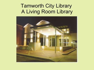 Tamworth City Library  A Living Room Library 