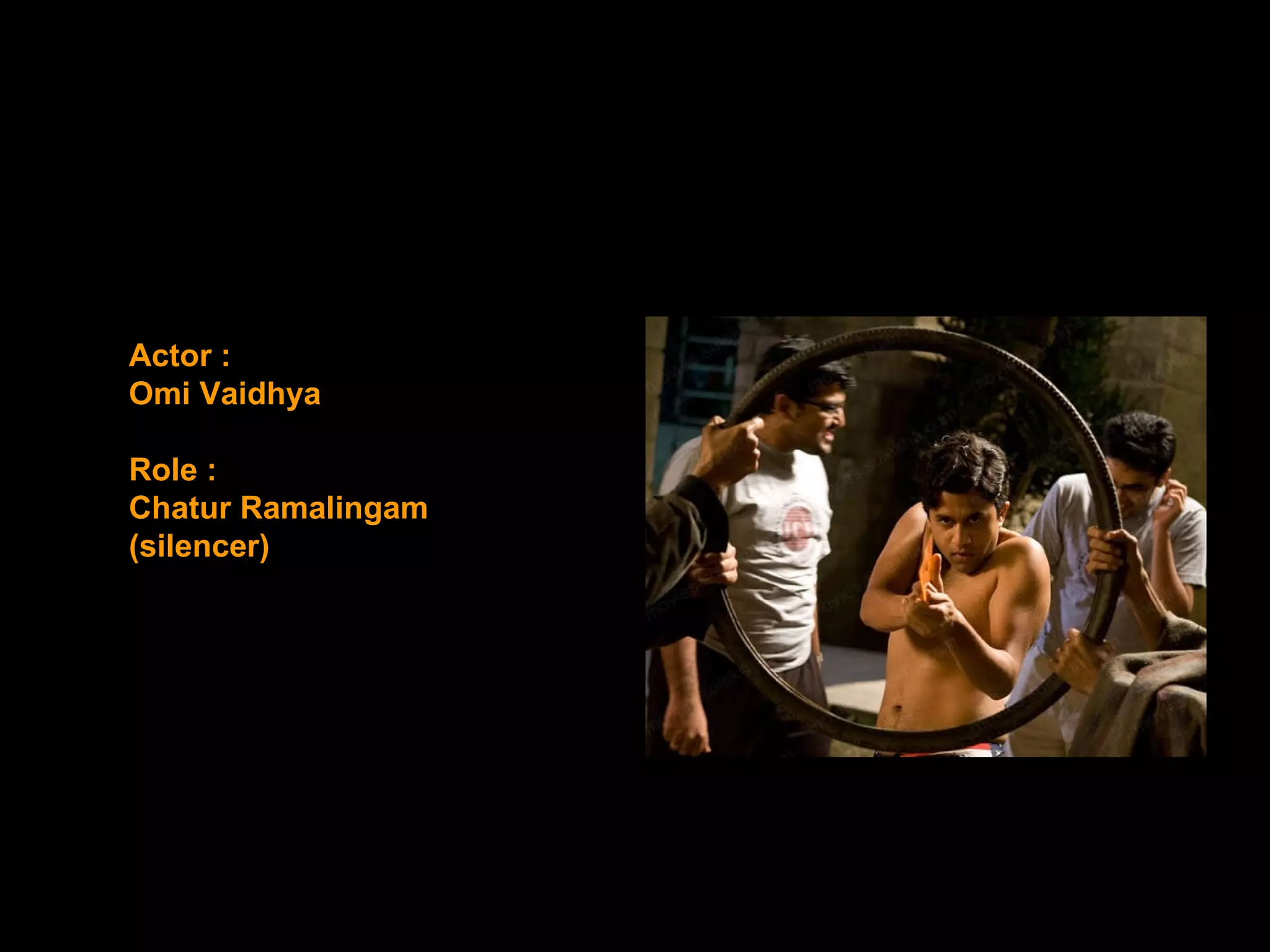 Actor : Omi Vaidhya Role : Chatur Ramalingam (silencer) 