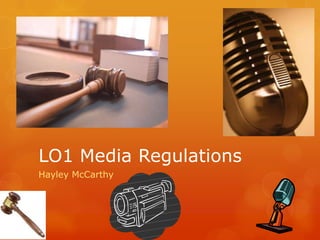 LO1 Media Regulations
Hayley McCarthy
 