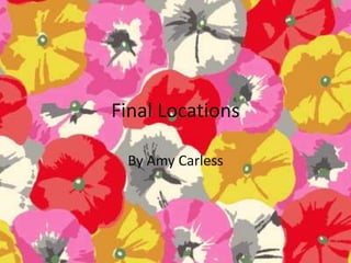 Final Locations
By Amy Carless

 