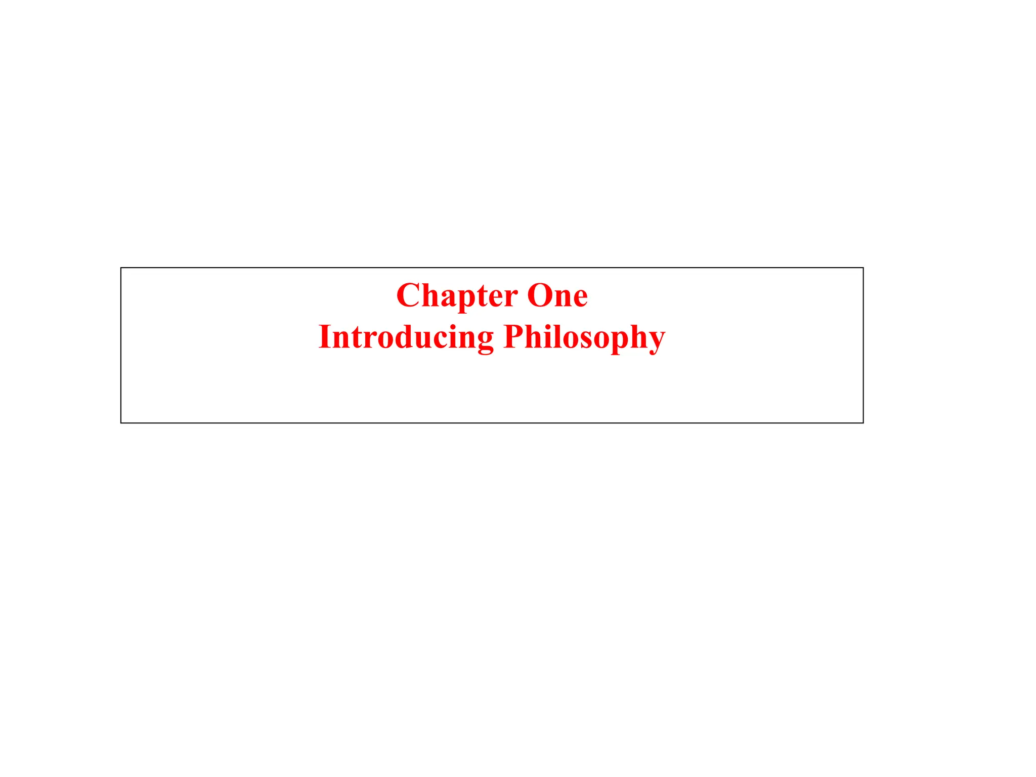 Chapter One
Introducing Philosophy
 