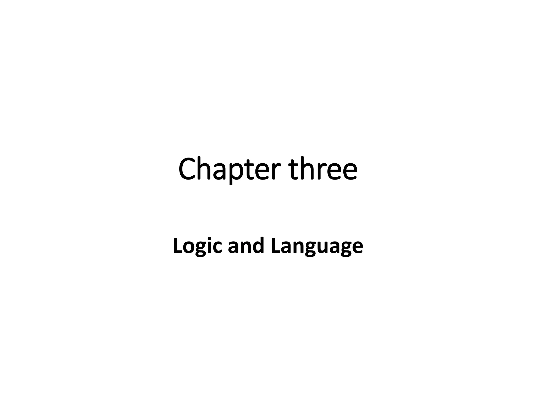 Chapter three
Logic and Language
 