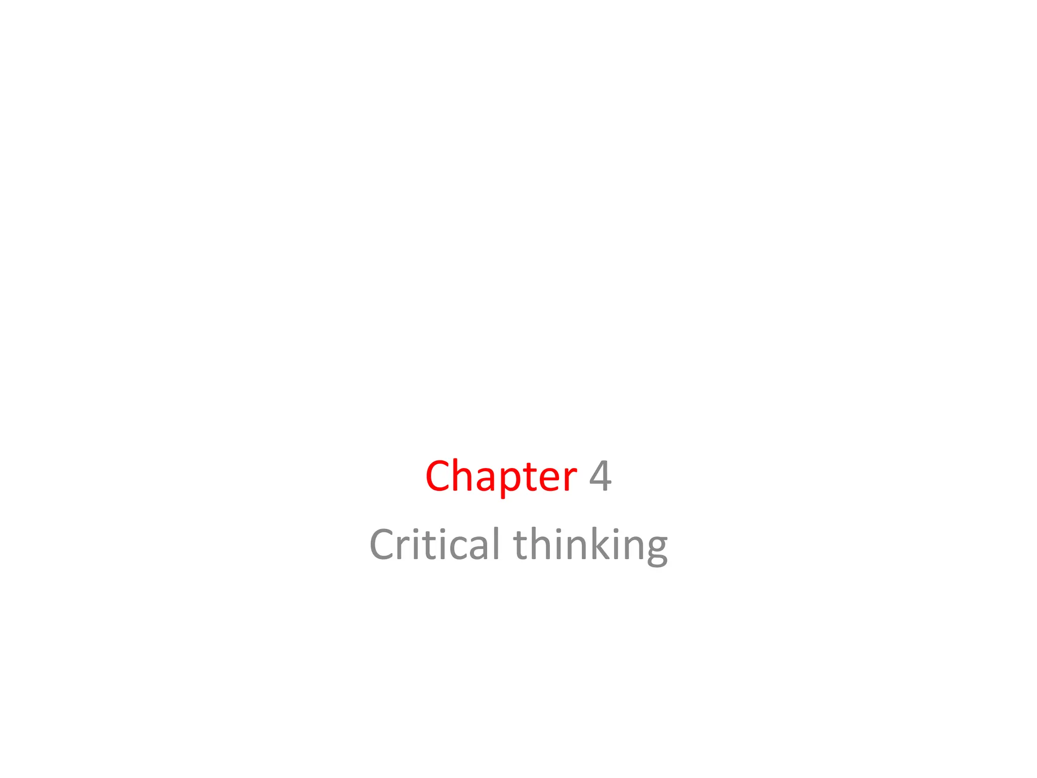 Chapter 4
Critical thinking
 