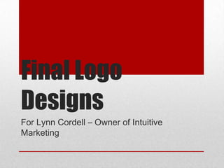 Final Logo
Designs
For Lynn Cordell – Owner of Intuitive
Marketing
 