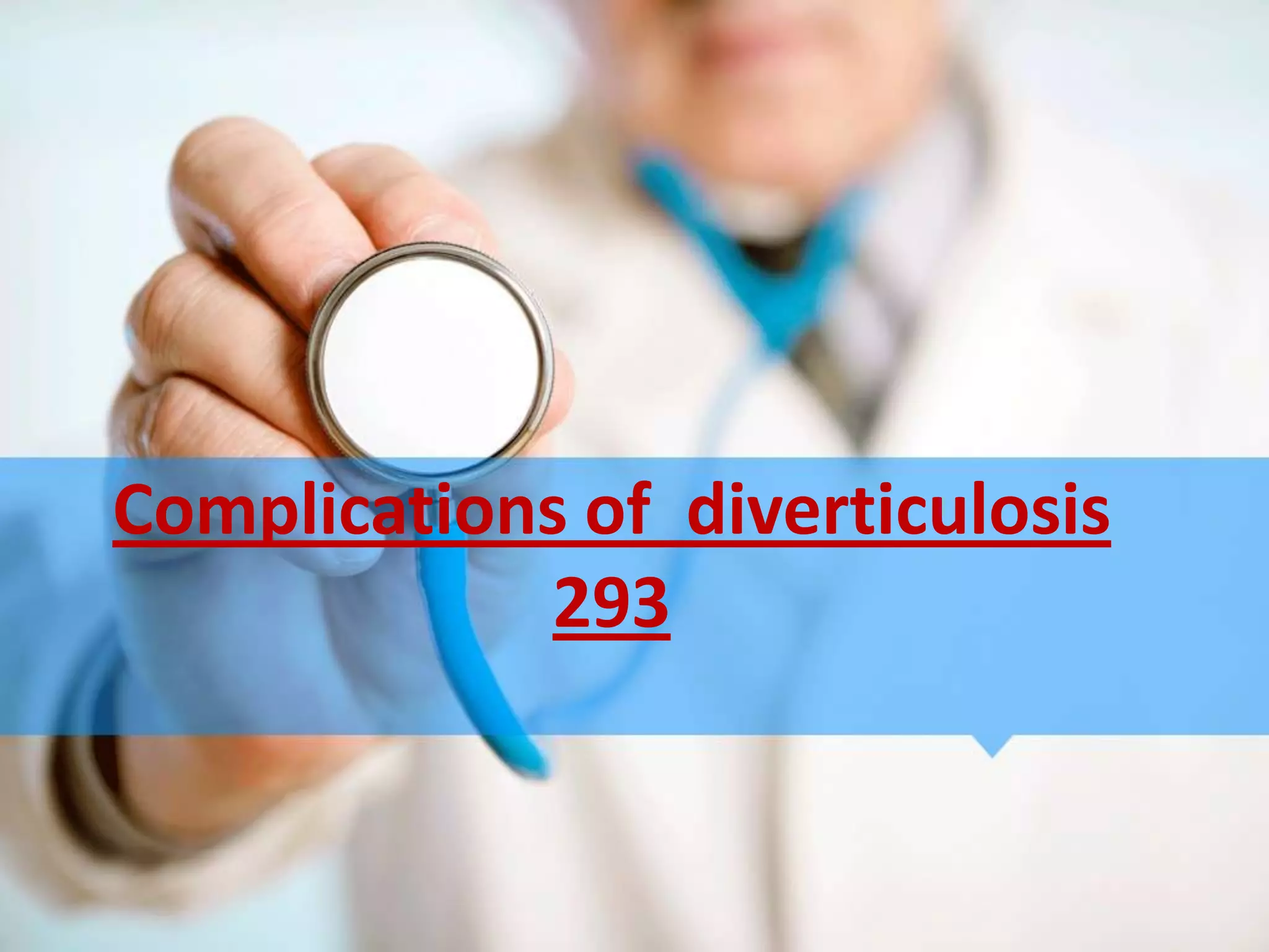 Complications of diverticulosis
             293
 