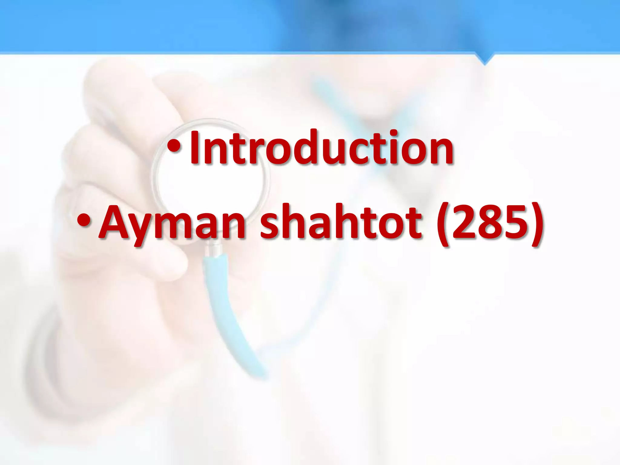 •Introduction
•Ayman shahtot (285)
 