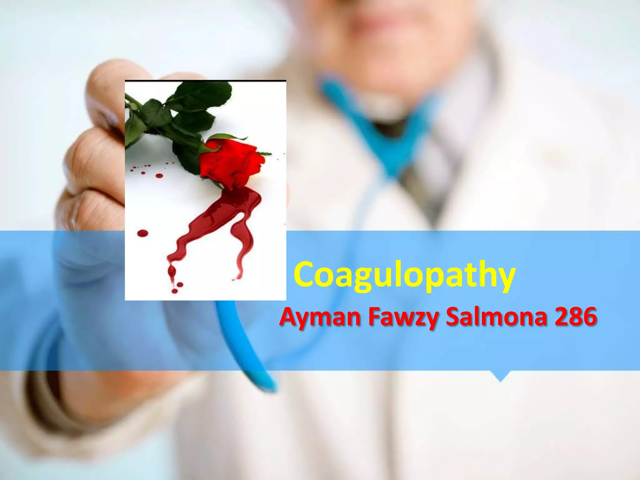 Coagulopathy
Ayman Fawzy Salmona 286
 
