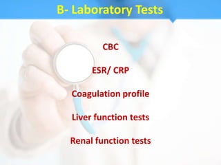 B- Laboratory Tests

          CBC

       ESR/ CRP

  Coagulation profile

  Liver function tests

  Renal function tests
 
