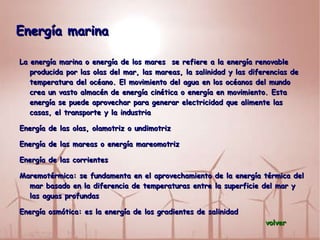 Energía geotérmica La energía geotérmica es aquella energía que puede ser obtenida por el hombre mediante el aprovechamiento del calor del interior de la Tierra. 