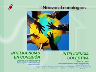 Imagen extra ída de:  http://ingeramblerv24.blogspot.com/2007/09/seis-grados-de-separacin.html INTELIGENCIAS EN CONEXIÓN Derrick de Kerckhove http://www.gedisa.com/libroimpres.asp?CodigoLibro=000097 INTELIGENCIA COLECTIVA Pierre Lévy http://inteligenciacolectiva.bvsalud.org/channel.php?channel=1&content=5 