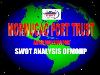 MORMUGAO PORT TRUST AN ISO 9001:2000 PORT SWOT ANALYSIS OFMOHP 