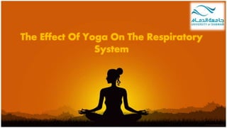 The Effect Of Yoga On The Respiratory
System
 
