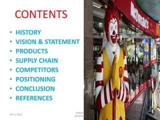 CONTENTS
• HISTORY
• VISION & STATEMENT
• PRODUCTS
• SUPPLY CHAIN
• COMPETITORS
• POSITIONING
• CONCLUSION
• REFERENCES
09-11-2015
DARAIN
SHREYASH
2
 