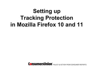 Setting up
    Tracking Protection
in Mozilla Firefox 10 and 11
 