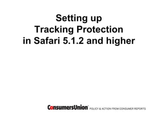 Setting up
   Tracking Protection
in Safari 5.1.2 and higher
 