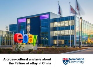 A cross-cultural analysis about
the Failure of eBay in China
 