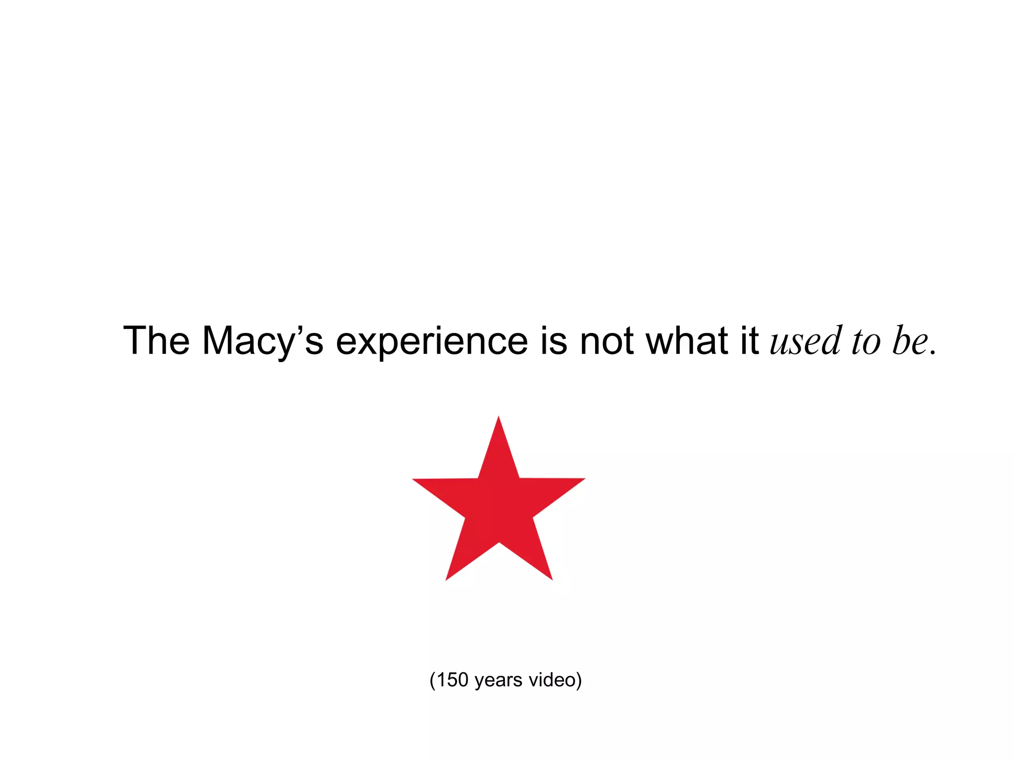 (150 years video)  The Macy’s experience is not what it  used to be. 
