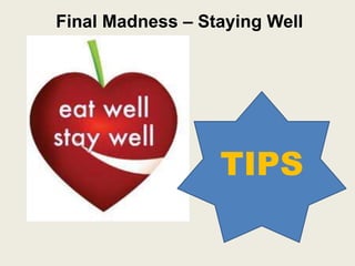 Final Madness – Staying Well




                  TIPS
 