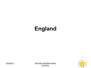 England




10/09/2011   ORCHID INTERNATIONAL
                   SCHOOL
 