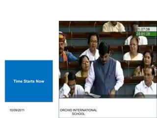 Time Starts Now




10/09/2011          ORCHID INTERNATIONAL
                          SCHOOL
 