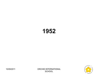 1952




10/09/2011   ORCHID INTERNATIONAL
                   SCHOOL
 