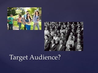 Target Audience?
 