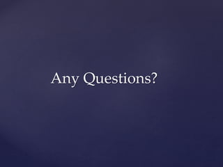 Any Questions?
 