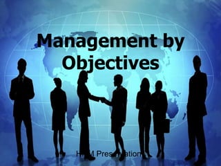 Management by
  Objectives



   HRM Presentation
 