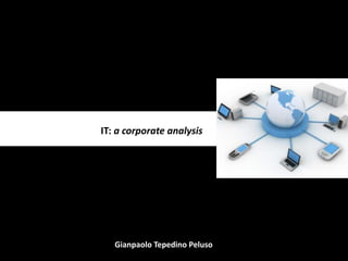 IT: a corporate analysis Gianpaolo Tepedino Peluso 