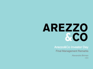 Arezzo&Co Investor Day
Final Management Remarks
Alexandre Birman
CEO
 