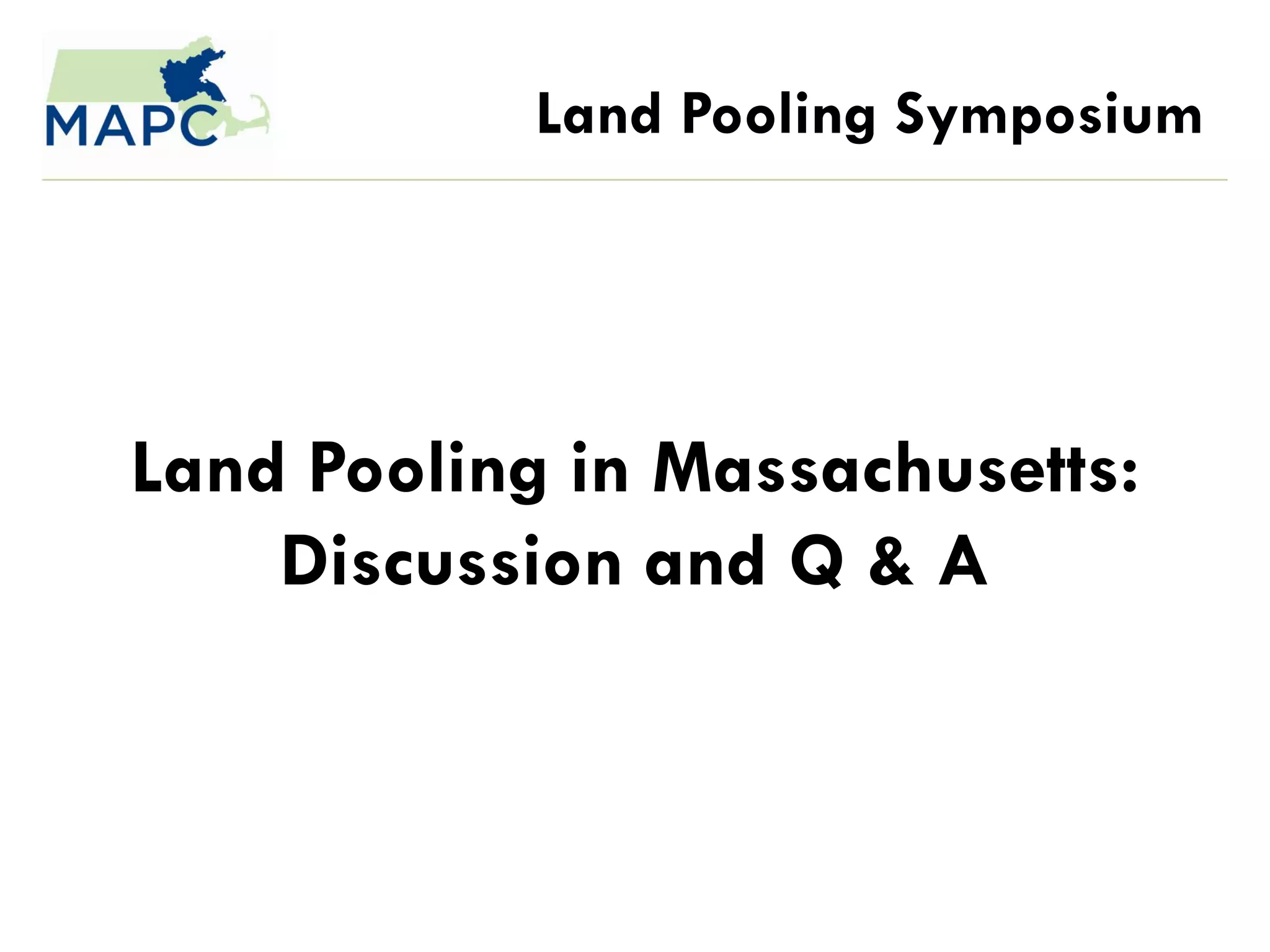 Land Pooling Symposium




Land Pooling in Massachusetts:
    Discussion and Q & A
 