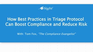 How Best Practices in Triage Protocol
Can Boost Compliance and Reduce Risk
With: Tom Fox, “The Compliance Evangelist”
 