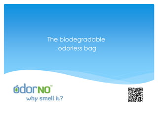 The biodegradable
   odorless bag
 