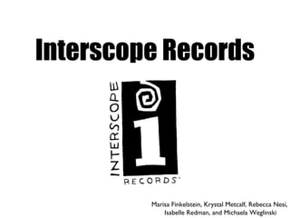 Interscope Records Marisa Finkelstein, Krystal Metcalf, Rebecca Nesi,  Isabelle Redman, and Michaela Weglinski 