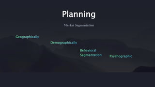 Planning
Market Segmentation
 