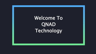 Welcome To
QNAD
Technology
 