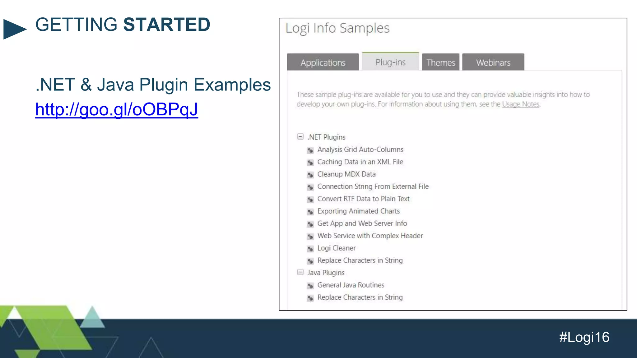 #Logi16
.NET & Java Plugin Examples
http://goo.gl/oOBPqJ
GETTING STARTED
 