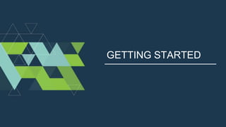 GETTING STARTED
 