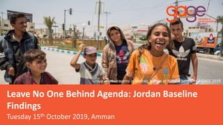 Leave No One Behind Agenda: Jordan Baseline
Findings
Tuesday 15th October 2019, Amman
Group of adolescents in Mafraq, Jordan @ Natalie Bertrams / GAGE 2019
 