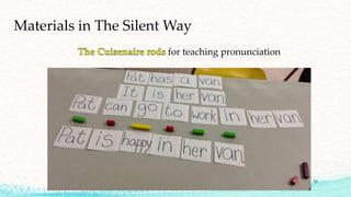 for teaching pronunciation
Materials in The Silent Way
21
 